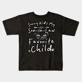 Sorry Kids My Son In Law Is My Favorite Child Kids T-Shirt